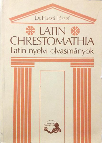Dr. Huszti J�zsef - Latin Chrestomathia (Latin nyelvi olvasm�nyok)