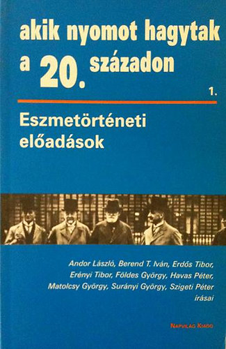 Andor-Berend-Erd�s-Er�nyi-F�ld - Akik nyomot hagytak a 20. sz�zadon 1.(Eszmet�rt�neti el�ad�sok)