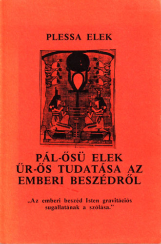 Plessa Elek - P�l-�s� Elek �r-�s tudat�sa az emberi besz�dr�l