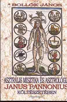 Bollók János - Asztrális misztika és asztrológia Janus Pannonius költészetében