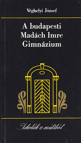 Vghelyi Jzsef - A budapesti Madch Imre Gimnzium