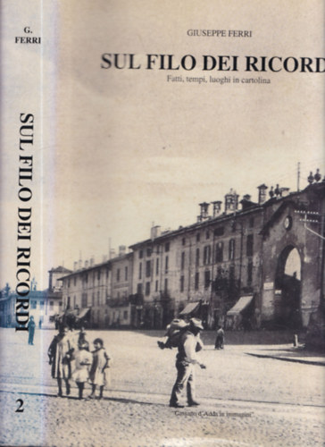 Giuseppe Ferri - Sul filo dei ricordi (Fatti, tempi, luoghi in cartolina) (olasz nyelv�) (album m�ret, gazdag k�panyag)