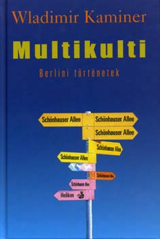 Wladimir Kaminer - Multikulti - Berlini történetek