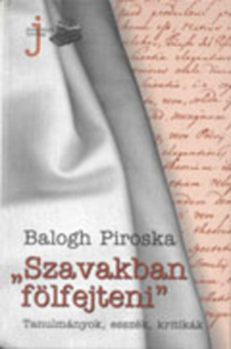 Balogh Piroska - Szavakban f�lfejteni