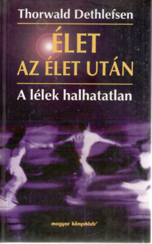 Thorwald Dethlefsen - let az let utn - A llek halhatatlan