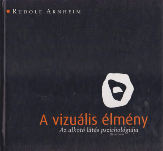 Rudolf Arnheim - A vizu�lis �lm�ny - Az alkot� l�t�s pszichol�gi�ja
