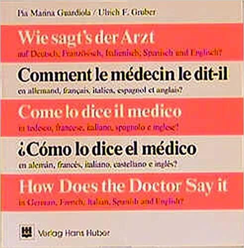 Ulrich F. Gruber Pia Marina Guardiola - How Does the Doctor Say It in German, French, Italian, Spanish and English