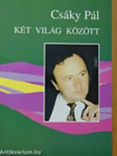 Cs�ky P�l - K�t vil�g k�z�tt