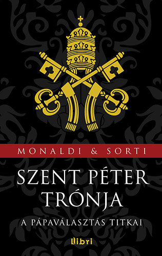 Rita Monaldi; Francesco Sorti - Szent Pter trnja - A ppavlaszts titkai