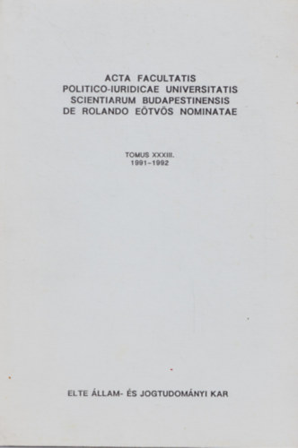 Acta Facultatis Politico-iuridicae Universitatis Scientiarum Budapestinensis de Rolando E�tv�s Nominatae  TOMUS XXXIII. ANNUS 1991-1992