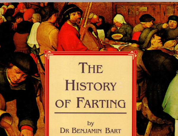 Benjamin, dr. Bart - The history of farting