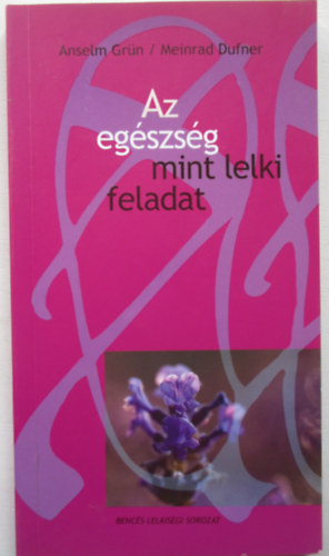 Anselm-Dufner, Meinrad Gr�n - Az eg�szs�g mint lelki feladat (Benc�s lelkis�gi f�zetek 16.)