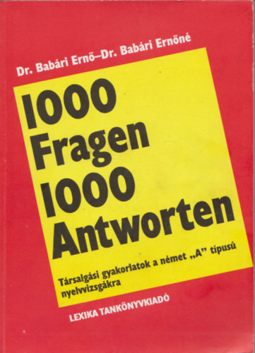 Babri Ern Dr.- Babri Ernn Dr. - 1000 Fragen 1000 Antworten (Trsalgsi gyakorlatok a nmet "A" nyelvvizsgkra)