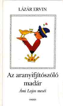 Lzr Ervin-mi Lajos - Az aranyifjtszl madr