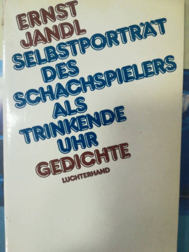 Ernst Jandl - Selbstportrt des schachspielers als trinkende uhr gedichte