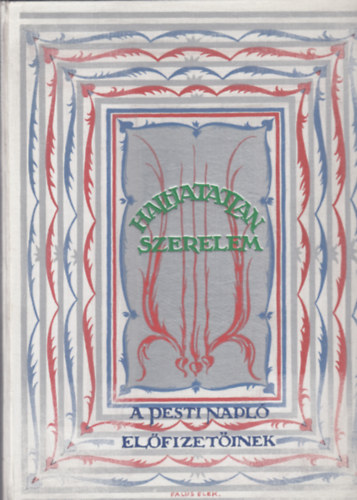 Dr. Dr. Mihályfi Ernő és Szabó Lőrinc Mikes Lajos (szerk.) - Halhatatlan szerelem - Nagy költők és nagy festők művészetének tükrében (A nyolcvanéves Pesti Napló jubileumi ajándéka előfizetőinek)