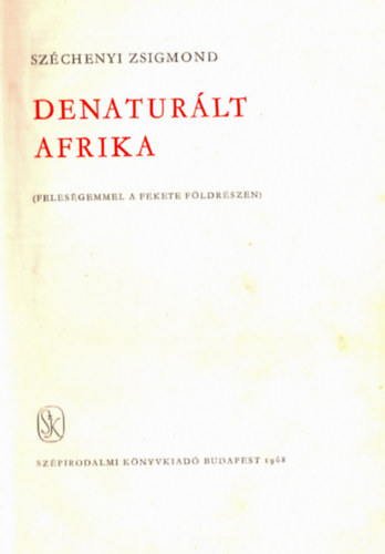 Sz�chenyi Zsigmond - Denatur�lt Afrika (Feles�gemmel a fekete f�ldr�szen)