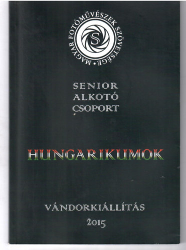 Mdos Gbor szerk. - Hungarikumok.Senior Alkot Csoport. Vndorkillts 2015.