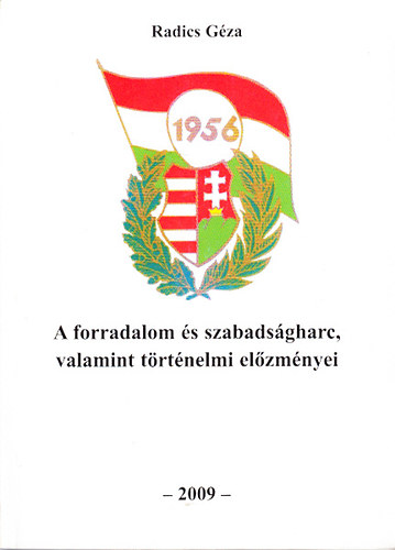 Radics Géza - 1956: A forradalom és szabadságharc, valamint történelmi előzményei (A Trianon: A versaillesi merénylet)