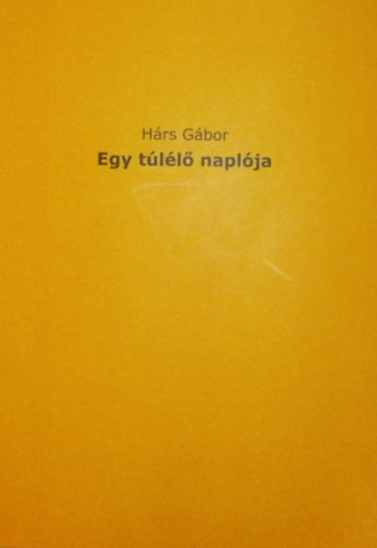 Hárs Gábor - Egy túlélő naplója I.
