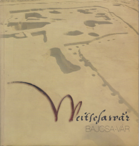 Kovács Gyöngyi (szerk.) - Weitschawar / Bajcsa-vár (Egy stájer erődítmány Magyarországon a 16. század második felében)