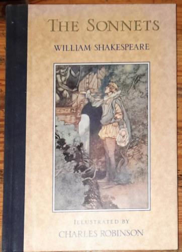 Shakespeare William - The sonnets - Illustrated by Charles Robinson -A szonettek - Illusztrálta: Charles Robinson (angol nyelven)