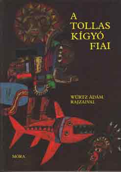 Ortutay Gyula  (szerk.) - A tollask�gy� fiai (D�l- �s k�z�p-amerikai n�pek mes�i)- N�pek mes�i