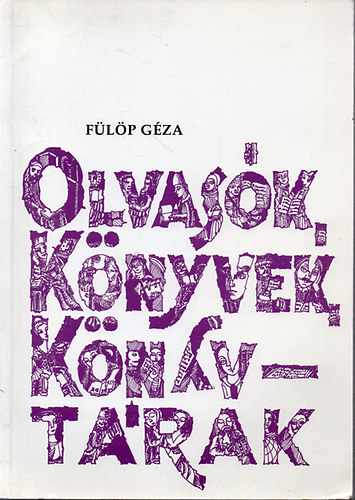 F�l�p G�za - Olvas�k, k�nyvek, k�nyvt�rak - M�vel�d�st�rt�neti olvas�k�nyv 10-18 �veseknek-1. k�tet: A kezdetektol 1848-49-ig (7- 8 o.)