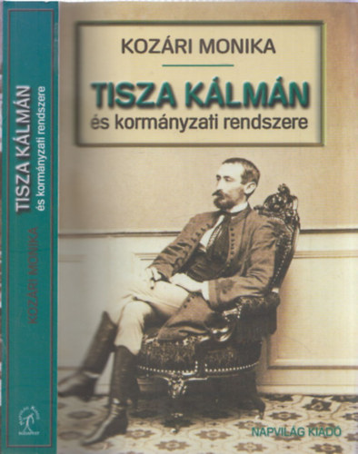 Kozári Mónika - Tisza Kálmán és kormányzati rendszere