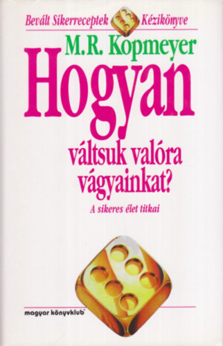 M. R. Kopmeyer - Hogyan v�ltsuk val�ra v�gyainkat? - A sikeres �let titkai
