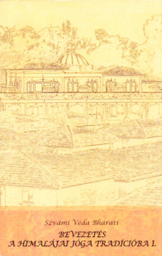 Szv�mi V�da Bh�rati - Bevezet�s a himal�jai j�ga trad�ci�ba 1.
