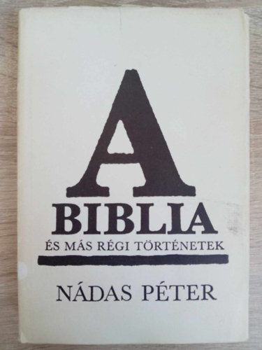 Mrvnyi Judit  Ndas Pter (szerk.) - A Biblia s ms rgi trtnetek (A Biblia / Sanyika / Fal / A kertsz / Brny / Klra asszony hza)