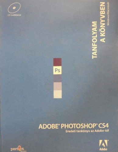 Fordt Lnrt Szabolcs Lektor Jakab Zsolt Tamsi kos Havadi Krisztina - Adobe Photoshop CS4 - Tanfolyam a knyvben - Eredeti tanknyv az Adobe-tl - CD mellklettel