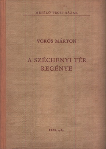 V�r�s M�rton - A Sz�chenyi t�r reg�nye (Mes�l� p�csi h�zak)