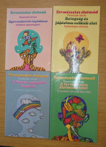 Ferencsik Istv�n - Ferencsik Istv�n 4 k�nyve:Betegs�g �s f�jdalom n�lk�li �let, Term�szetes �letm�d - Gyermekeink t�pl�l�sa, A l�gz�s gy�gy�t� hat�sa, A term�szetes �letm�d �telei - �vszakok szerinti �trend