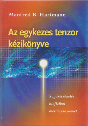 Manfred B. Hartmann - Az egykezes tenzor k�zik�nyve - Sug�r�rz�kel�s biofizikai m�r�eszk�z�kkel
