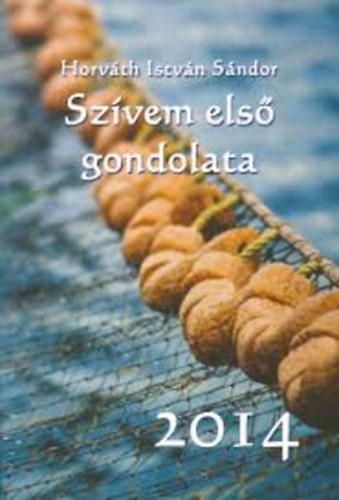 Horváth István Sándor - Szívem első gondolata 2014