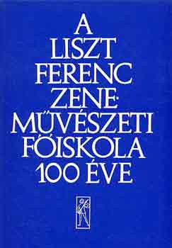 Ujfalussy Jzsef  (szerk.) - A Liszt Ferenc Zenemvszeti Fiskola 100 ve