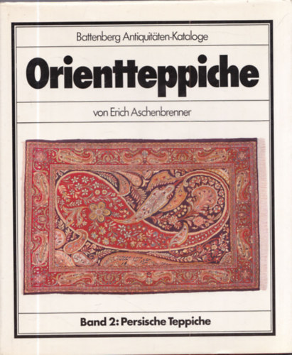 Erich Aschenbrenner - Orientteppiche - Band 2: Persische Teppiche (Battenberg Antiquit�ten-Kataloge)
