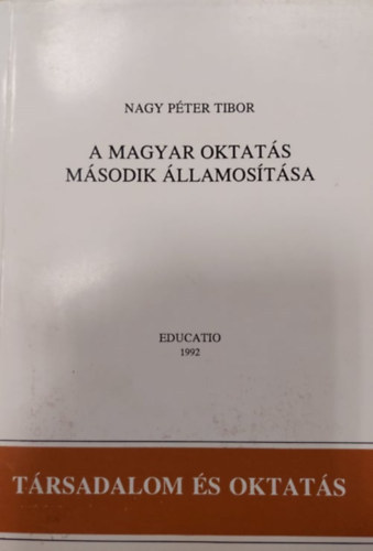 Nagy P�ter Tibor - A magyar oktat�s m�sodik �llamos�t�sa (T�rsadalom �s oktat�s)