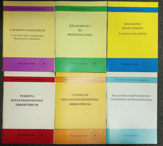 Piarista f�zetek 5-10.: 5. A piarista szolg�lat - a nevel�s �ltal evangeliz�lni Kalazancius st�lus�ban / 6. Kalazancius �s konstit�ci�ja / 7. Kalazanci Szent J�zsef - a piarista rend alap�t�ja / 8. Piarista hivat�sgondoz�si direkt�riu