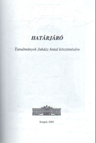 Fodor Ferenc  (szerk.) Brknyi Ildik (szerk.) - Hatrjr - Tanulmnyok Juhsz Antal kszntsre