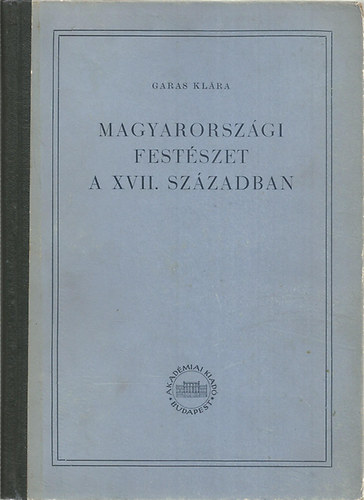 GAras Kl�ra - Magyarorsz�gi fest�szet a XVII. sz�zadban