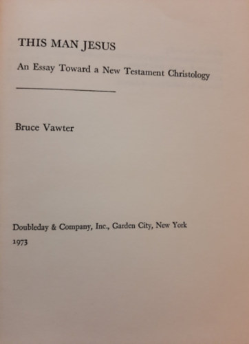 Bruce Vawter - This Man Jesus - An Essay Toward A New Testament Christology