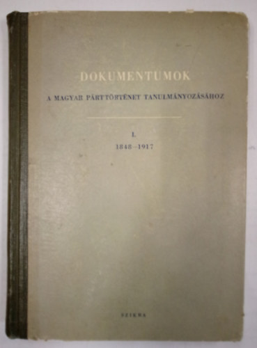 Mucsi Ferenc, S. Vincze Edit Erényi Tibor - Dokumentumok a magyar párttörténet tanulmányozásához I. / 1848-1917. /