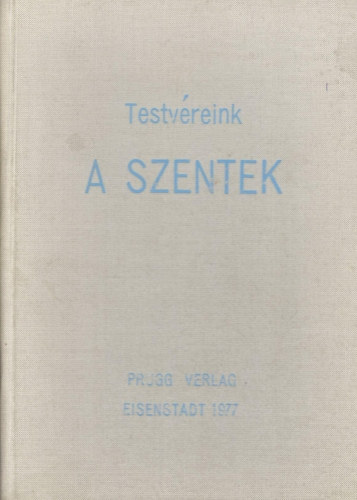Prugg Verlag - Testv�reink, a szentek