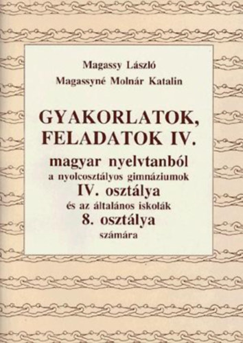 Magassy Lszl; Magassyn Molnr Katalin - Gyakorlatok, feladatok IV. Magyar nyelvtanbl