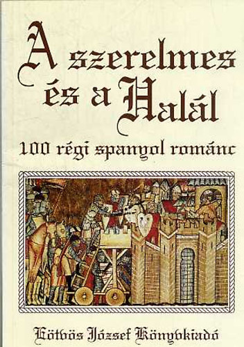 A szerelmes �s a Hal�l - 100 r�gi spanyol rom�nc