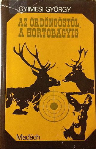 Gyimesi György - Az Ördöngöstől a Hortobágyig (vadászélmények)