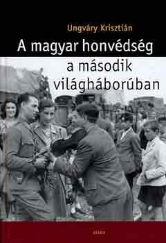 Ungvry Krisztin - A magyar honvdsg a msodik vilghborban